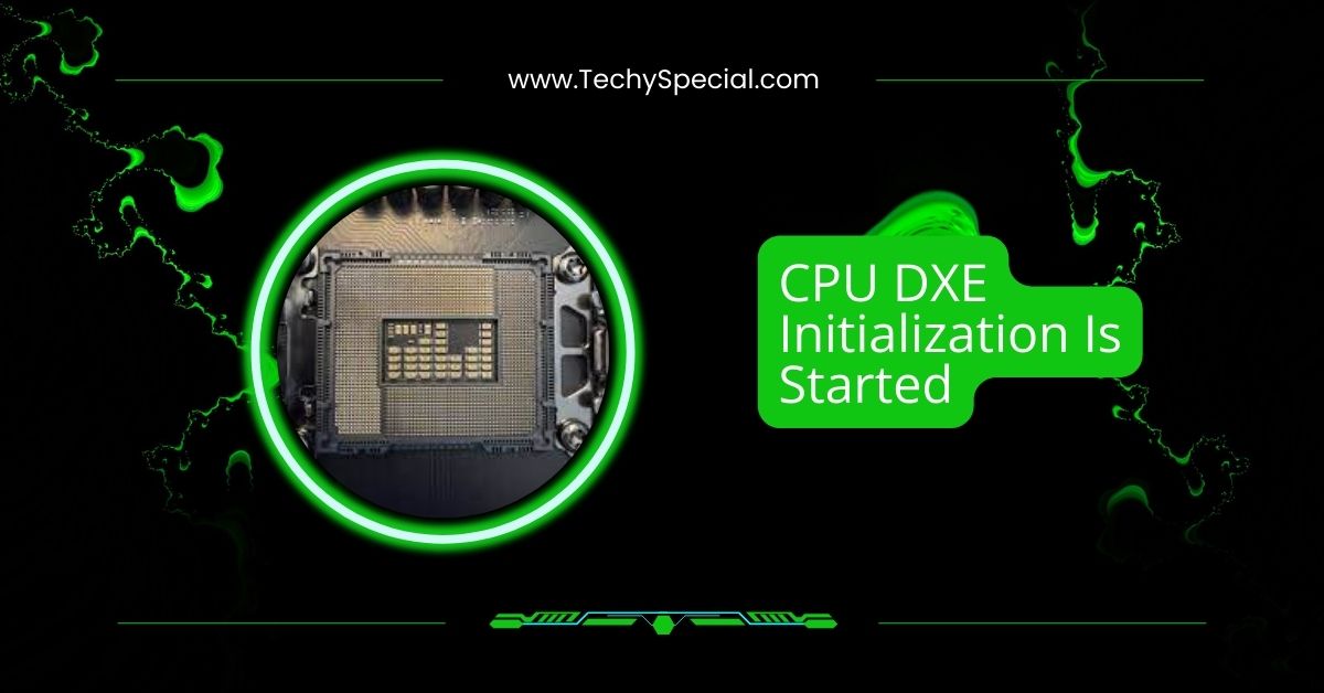 CPU DXE Initialization Is Started