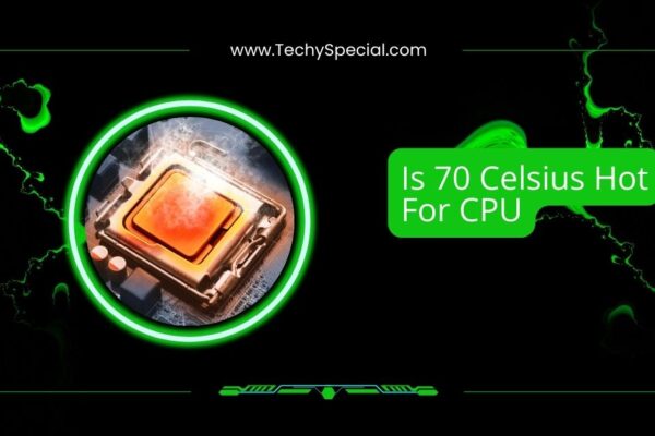 Is 70 Celsius Hot For CPU