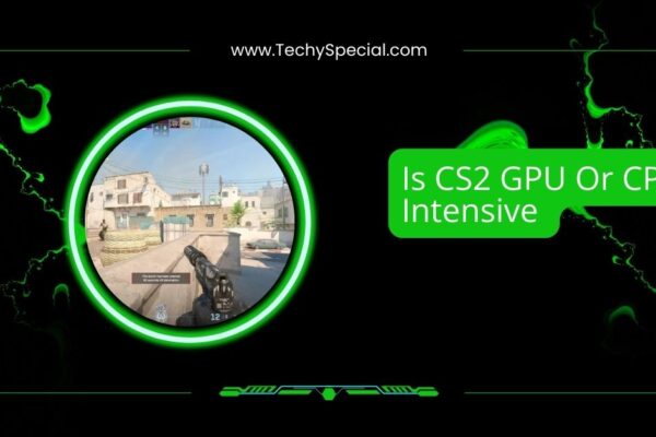 Is CS2 GPU Or CPU Intensive