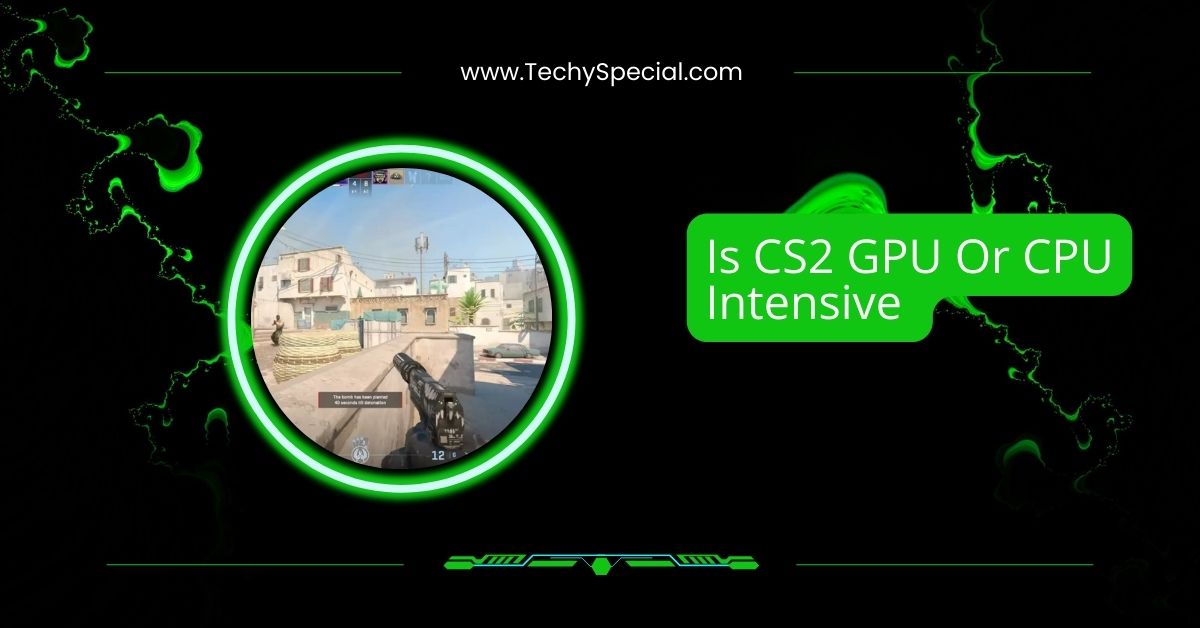 Is CS2 GPU Or CPU Intensive