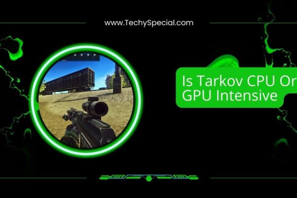 Is Tarkov CPU Or GPU Intensive