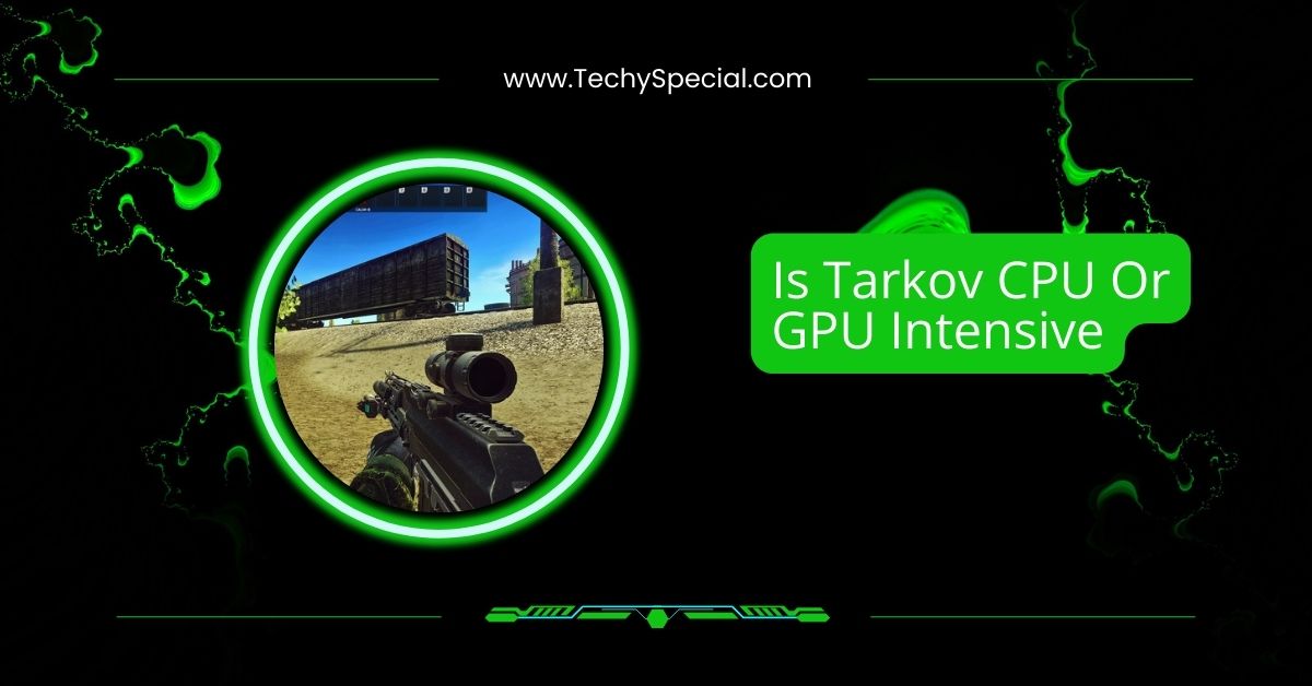 Is Tarkov CPU Or GPU Intensive