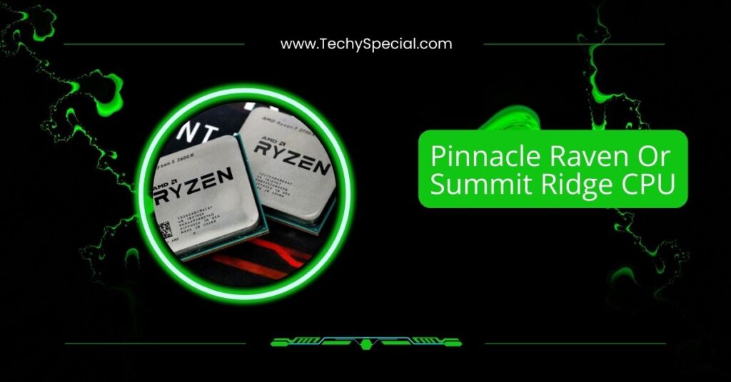 Pinnacle Raven Or Summit Ridge CPU