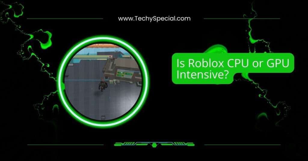 Is Roblox CPU or GPU Intensive?