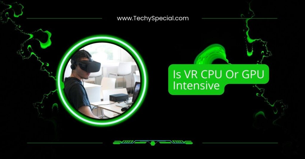 Is VR CPU Or GPU Intensive