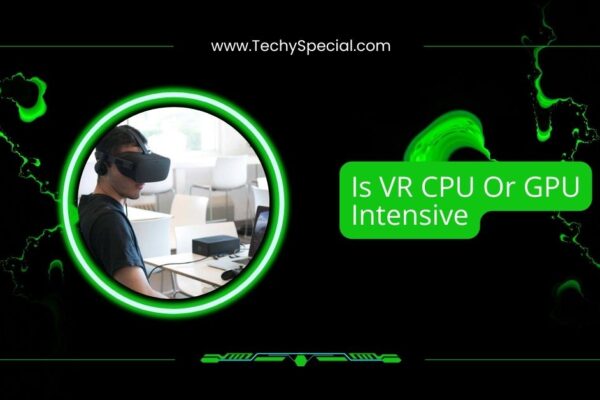 Is VR CPU Or GPU Intensive