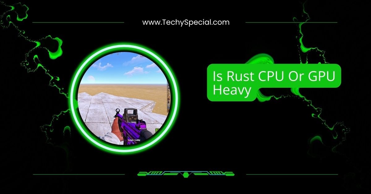 Is Rust CPU Or GPU Heavy